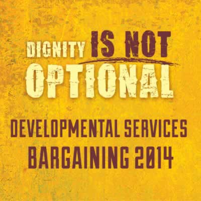 Dignity is not optional. Developmental Services Bargaining 2014 banner