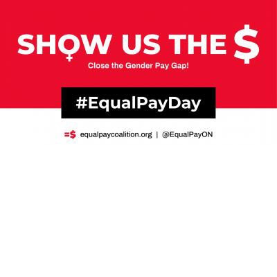 Show us the Money. Close the Gender Gap. #EqualPayDay, equalpaycoalition.org, @EqualPayON