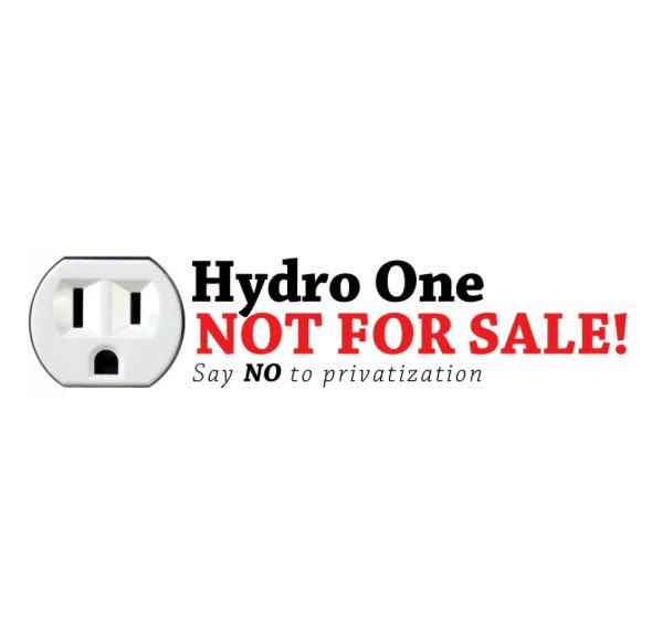 Hydro One Not For Sale - Say NO to privatization