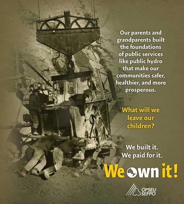 Old photo of workers building infrastructure with the text "We built it. We paid for it. We own it! OPSEU"