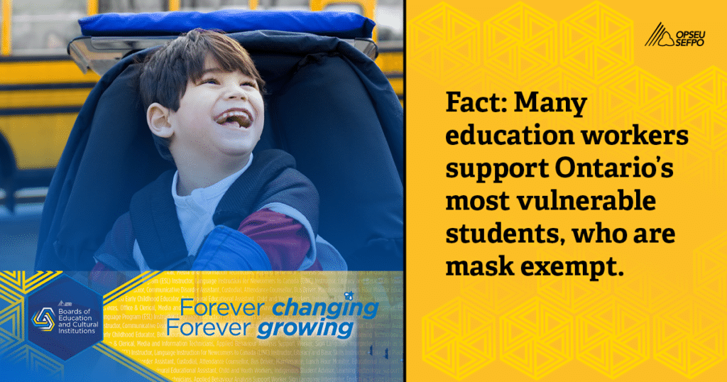 Image of smiling boy. Fact: Many education workers support Ontario's most vulnerable students who are mask exempt